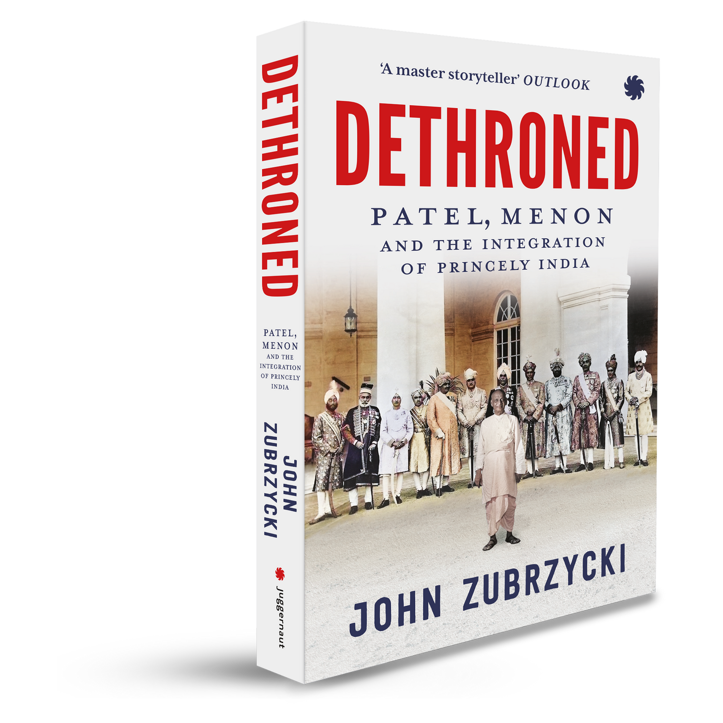 DETHRONED Patel, Menon and the Integration of Princely India