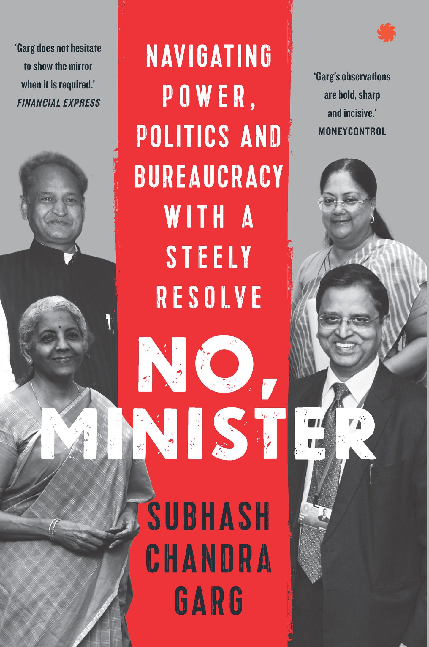 NO, MINISTER: Navigating Power, Politics and Bureaucracy with a Steely Resolve