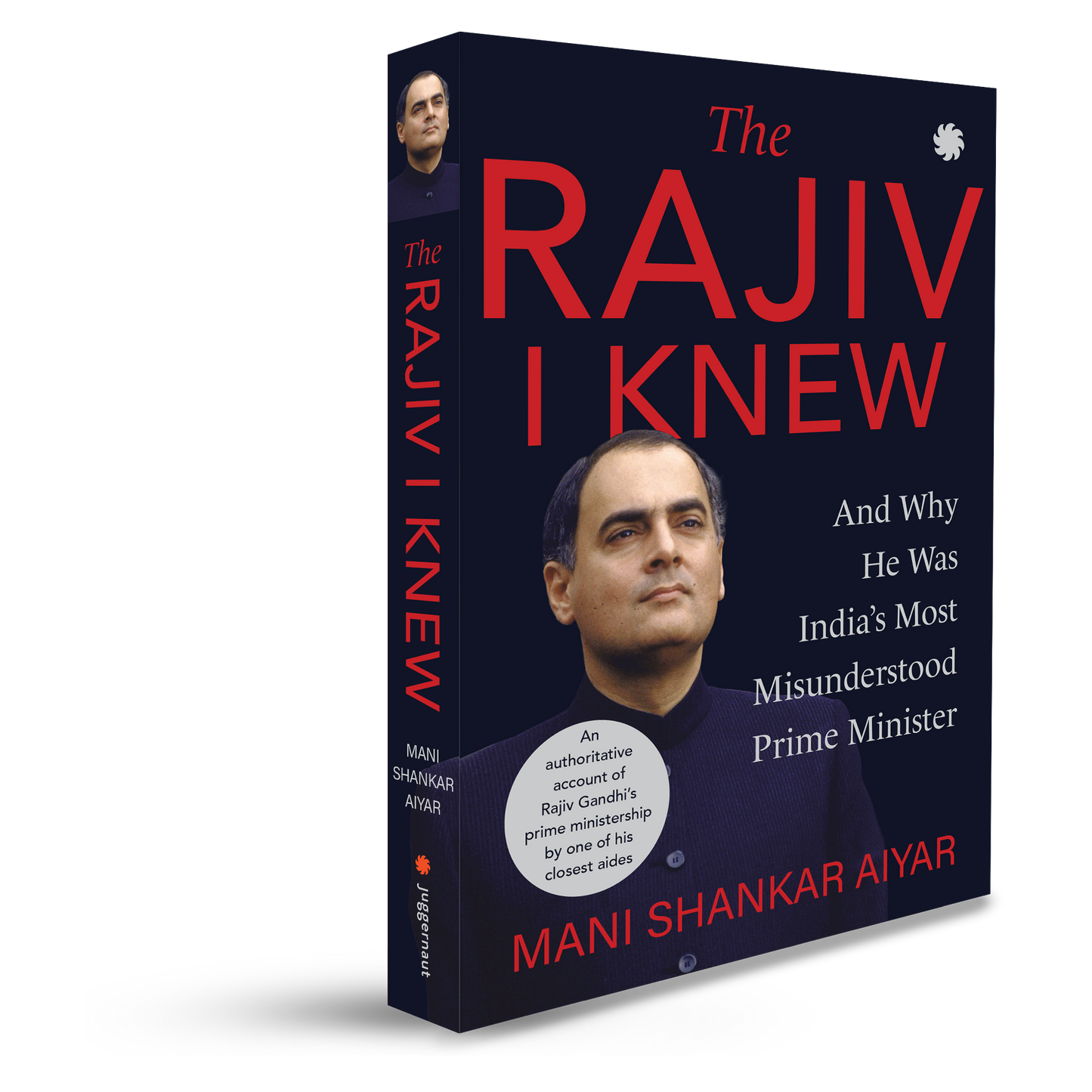 The Rajiv I Knew: And Why He Was India's Most Misunderstood Prime Minister