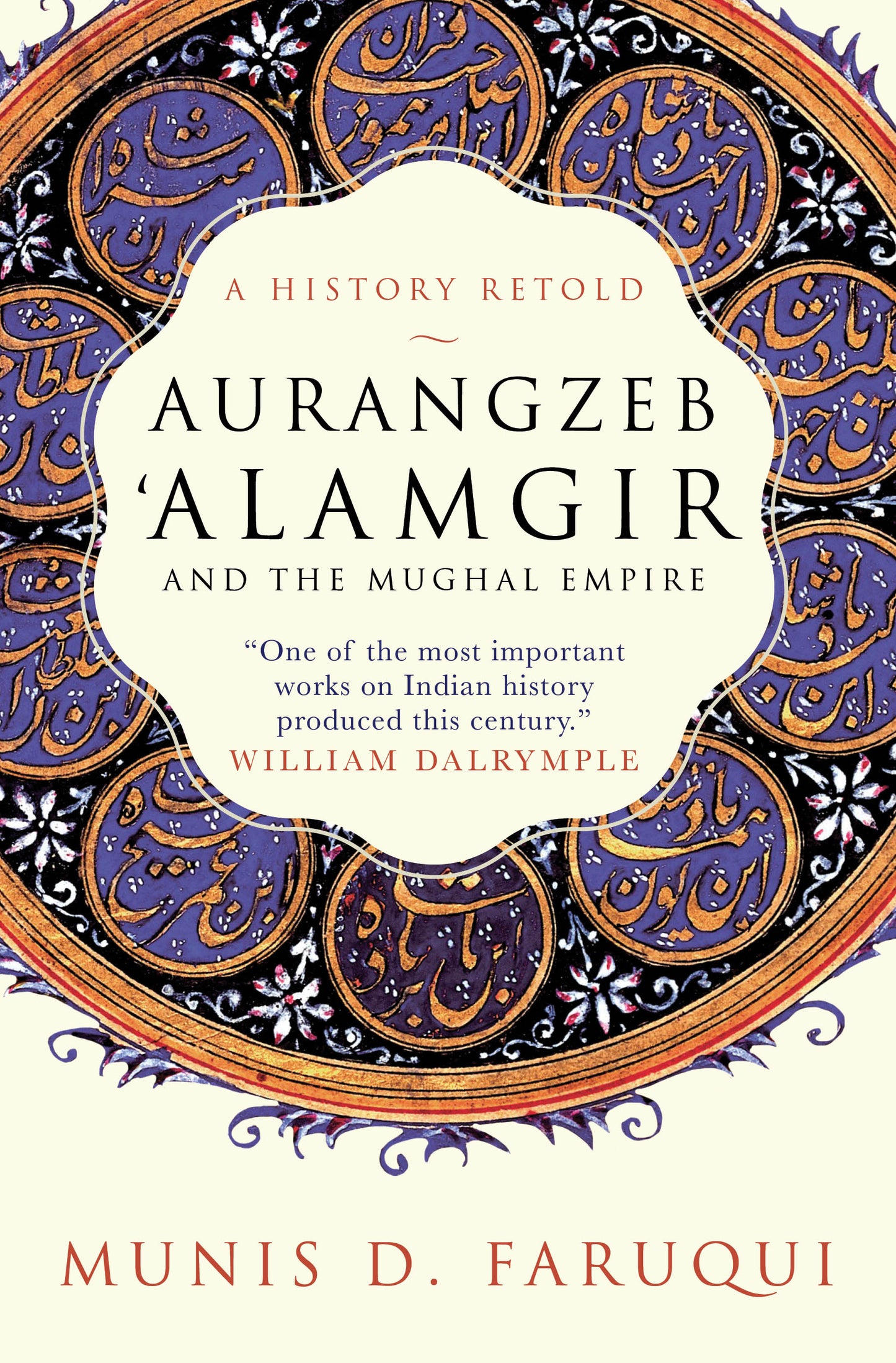 AURANGZEB ALAMGIR AND THE MUGHAL EMPIRE: A History Retold