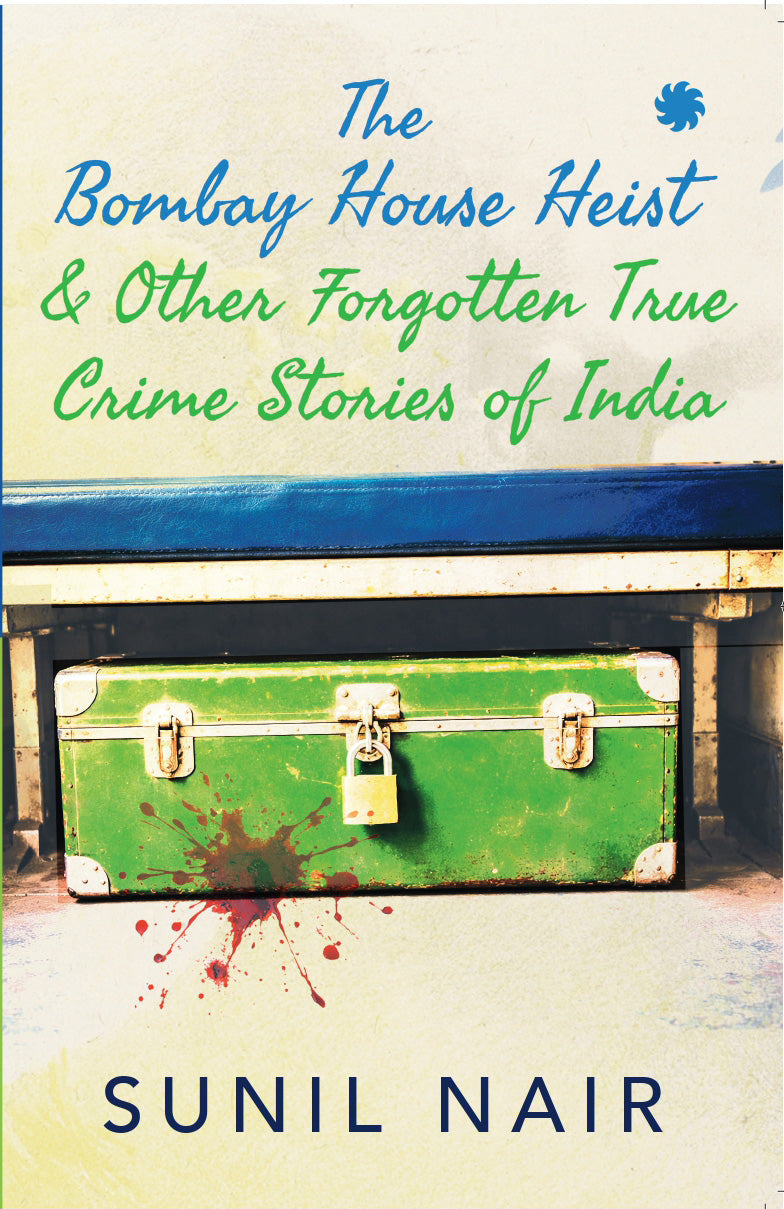The Bombay House Heist & Other Forgotten True Crime Stories