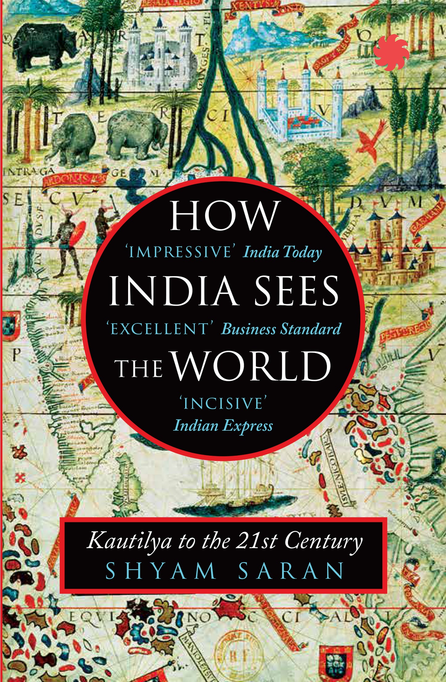 HOW INDIA SEES THE WORLD: KAUTILYA TO THE 21ST CENTURY