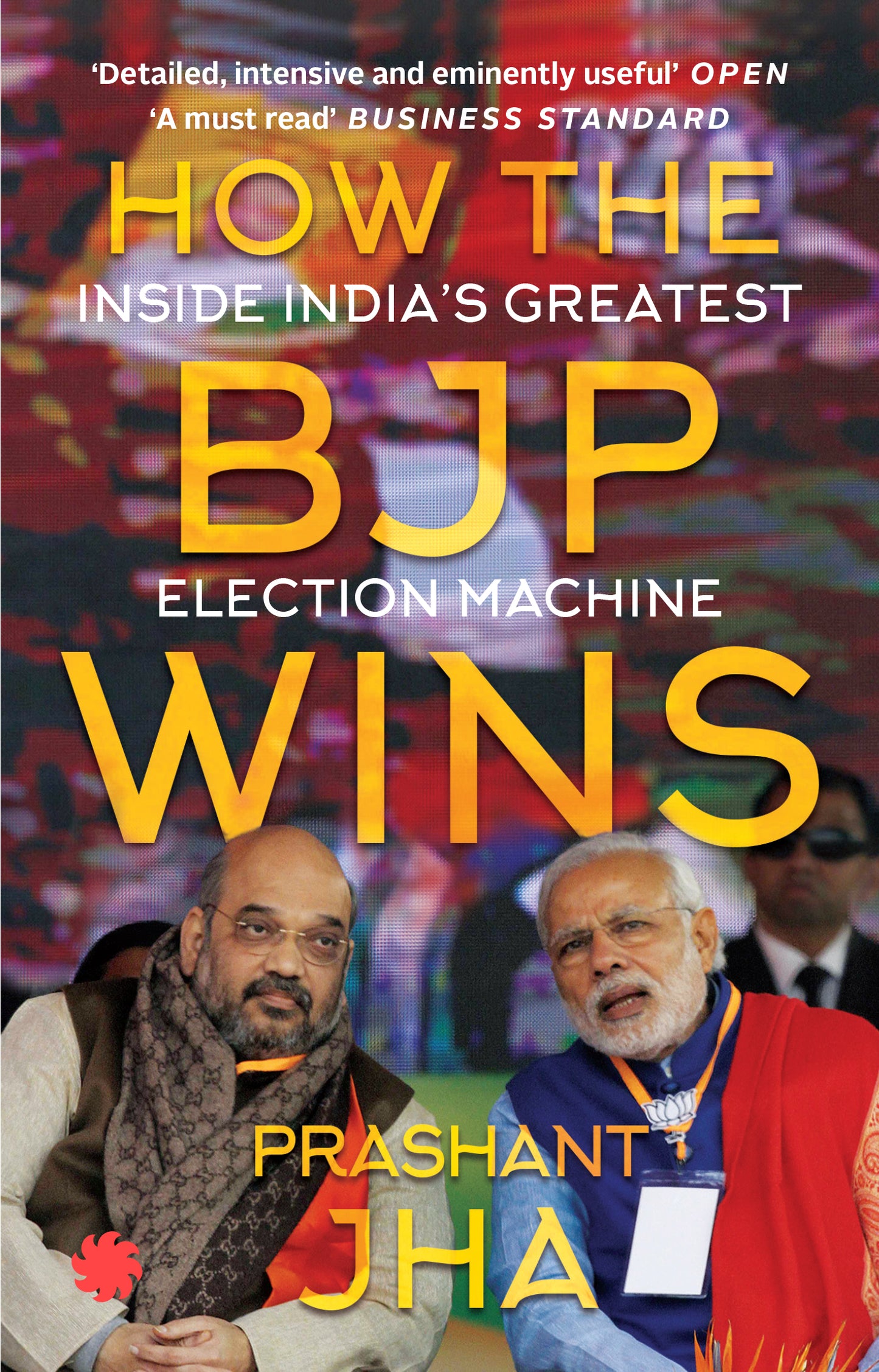 How the BJP Wins: Inside India’s Greatest Election Machine