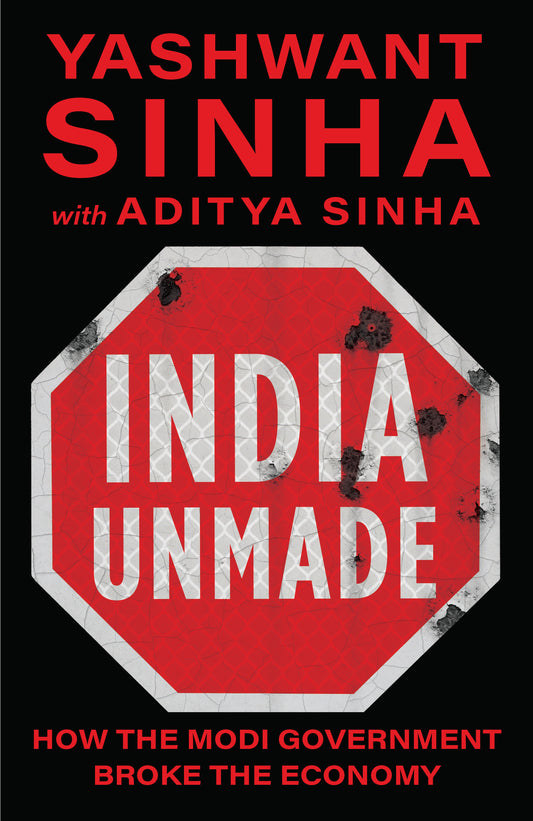 India Unmade: How The Modi Government Broke The Economy