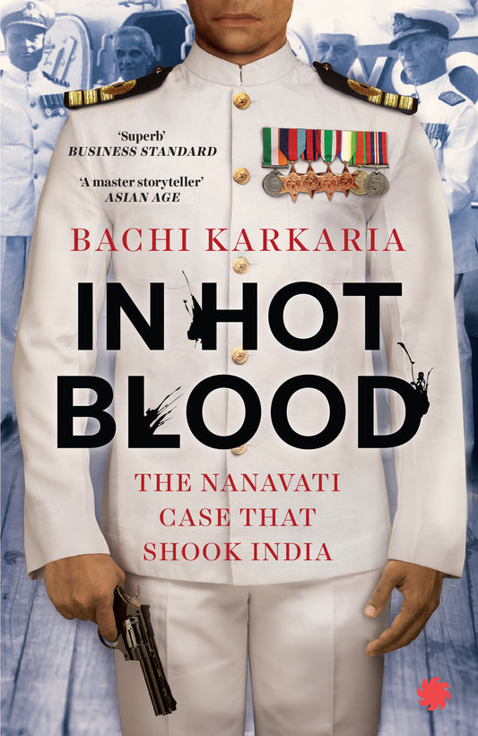 In Hot Blood: The Nanavati Story That Shook India