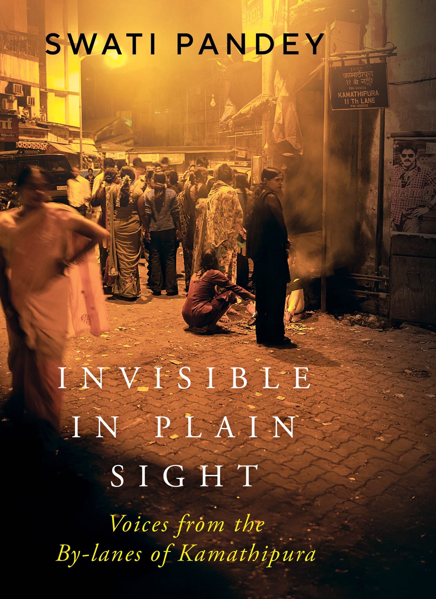 Invisible in Plain Sight : Voices From the By-Lanes of Kamathipura