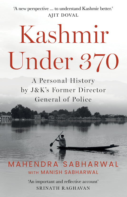 Kashmir Under 370: A Personal History by J&K's Former Director General of Police