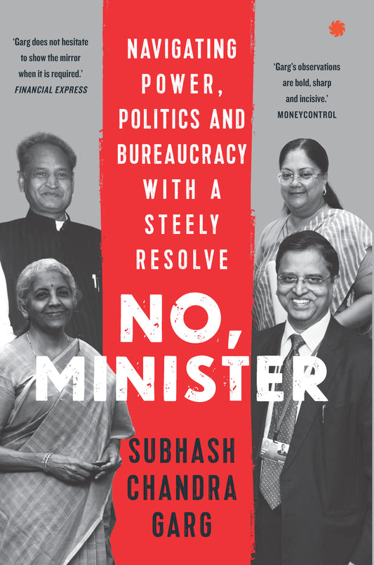 NO, MINISTER: Navigating Power, Politics and Bureaucracy with a Steely Resolve