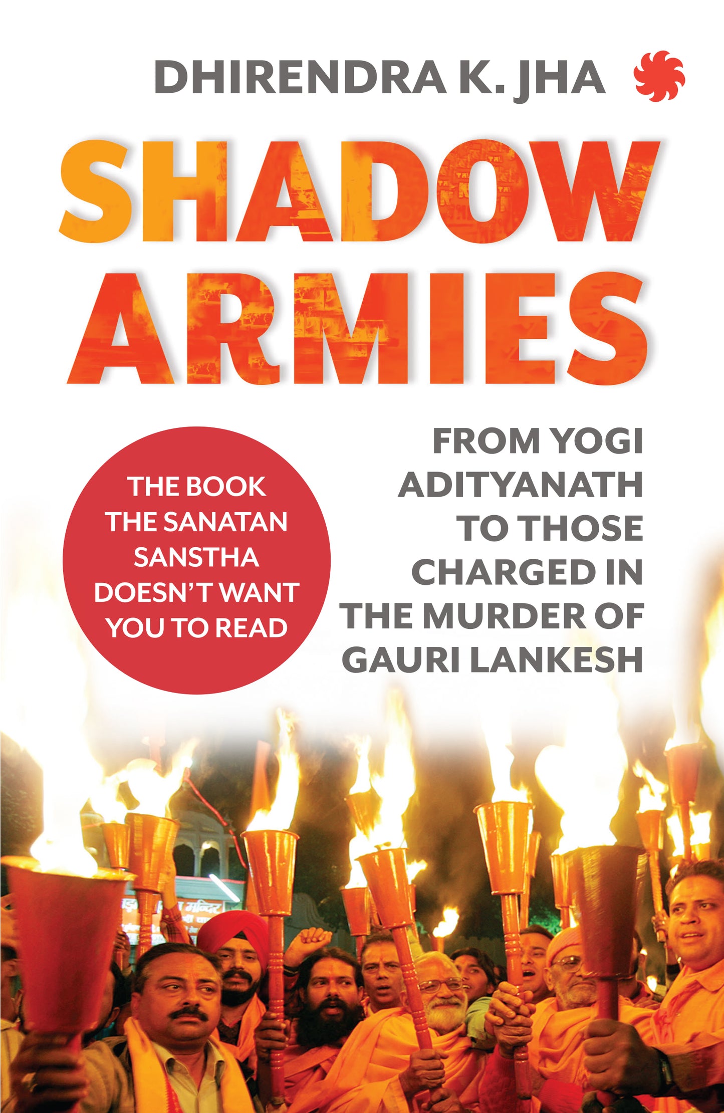 Shadow Armies: Fringe Organizations and Foot Soldiers of Hindutva