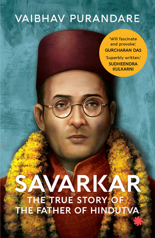 Savarkar: The True Story of the Father of Hindutva