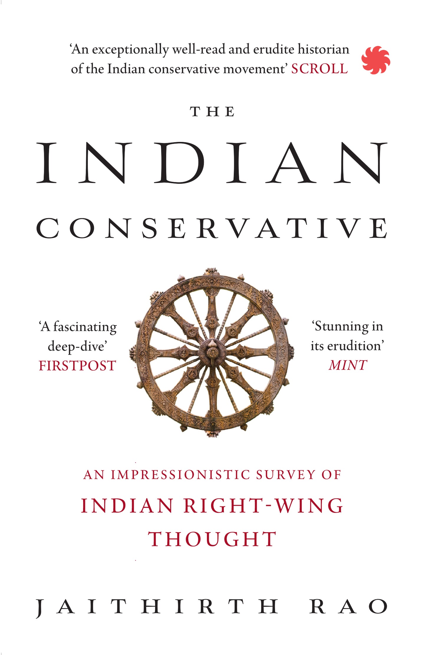 THE INDIAN CONSERVATIVE An Impressionistic Survey of Indian Right-Wing Thought