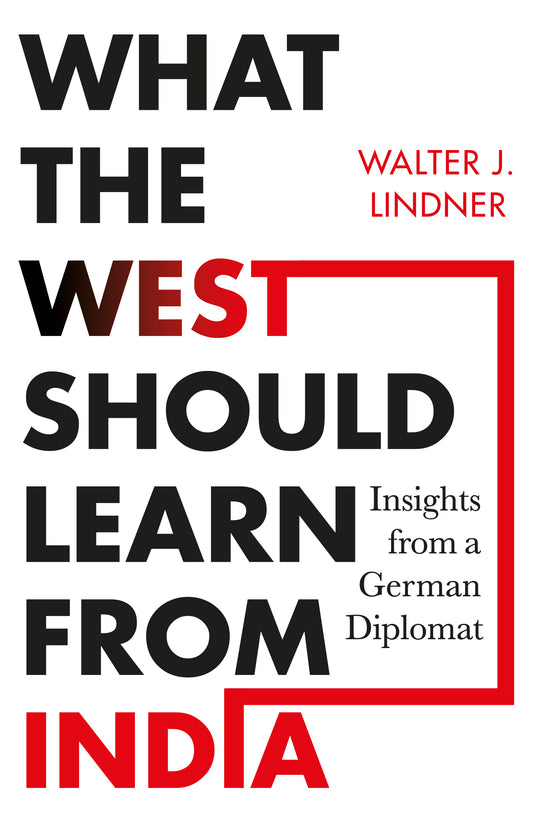 What the West Should Learn from India: Insights from a German Diplomat